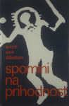 SPOMINI NA PRIHODNOST; NEREŠENE UGANKE PRETEKLOSTI, Erich von Daniken