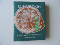 IZ KMEČKIH KORENIN SEM POGNAL, PRIČEVANJA O PRETEKLOSTI ŠTANDREŽA