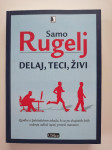 SAMO RUGELJ, DELAJ, TECI, ŽIVI