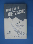 HIKING WITH NIETZSCHE. Becoming who you are - John Kaag