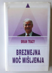 BRIAN TRACY, BREZMEJNA MOČ MIŠLJENJA