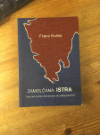 FRANC KUNEJ - ZAMOLČANA ISTRA