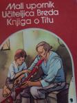 Mali upornik ; Učiteljica Breda ; Knjiga o Titu / France Bevk