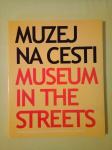 MUZEJ NA CESTI : Museum in the Streets