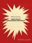 Miklavž Komelj: KAKO MISLITI PARTIZANSKO UMETNOST?