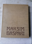 MAKSIM GASPARI (monografija) - Stane Mikuž