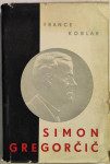 Simon Gregorčič : njegov čas, življenje in delo / France Koblar, 1962