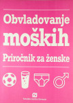 OBVLADOVANJE MOŠKIH; PRIROČNIK ZA ŽENSKE