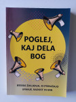 POGLEJ KAJ DELA BOG, BESEDE ŽIVLJENJA, KI PRINAŠAJO UPANJE, RADOST MIR