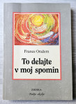 TO DELAJTE V MOJ SPOMIN France Oražem