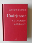 WILHELM SCHMID, UMIRJENOST, KAJ S STAROSTJO PRIDOBIMO?