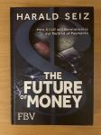 THE FUTURE OF MONEY HARALD SEIZ, NOVA