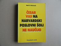 ČESAR VAS NA HARVARDSKI POSLOVNI ŠOLI NE NAUČIJO, MARK H. MCCORMACK