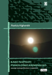 Patricia Highsmith - Kako napisati psihološko kriminalko