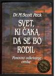Scott Peck, SVET, KI ĆAKA, DA SE BO RODIL, Mladinska knjiga 1995