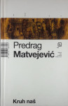 KRUH NAŠ, Predrag Matvejević