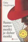 Samo mrtev moški je dober moški / Gaby Hauptmann