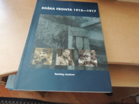 SOŠKA FRONTA 1915-1917 D. FORTUNAT-ČERNILOGAR TOLMINSKI MUZEJ 2007