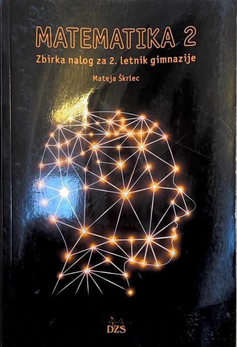 Matematika 2 - Zbirka nalog za 2. letnik gimnazije (Mateja Škrlec)