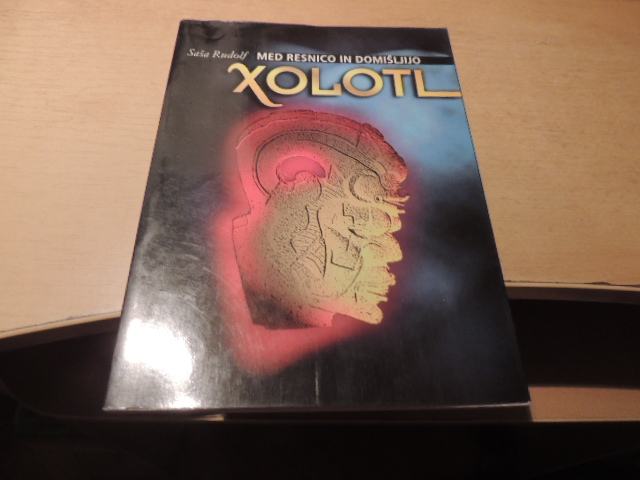 XOLOTL: MED RESNICO IN DOMIŠLJIJO S. RUDOLF MOHORJEVA DRUŽBA 1996