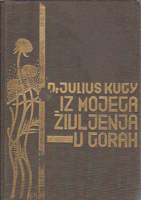 Iz mojega življenja v gorah : Julijske Alpe / Julius Kugy