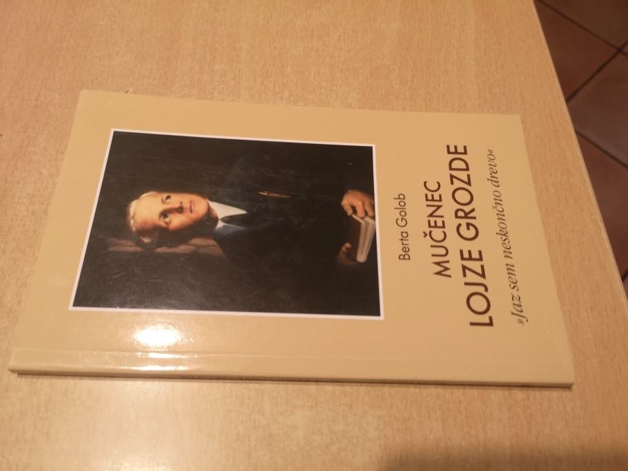 Mučenec Lojze Grozde : "jaz sem neskončno drevo" / Berta Golob