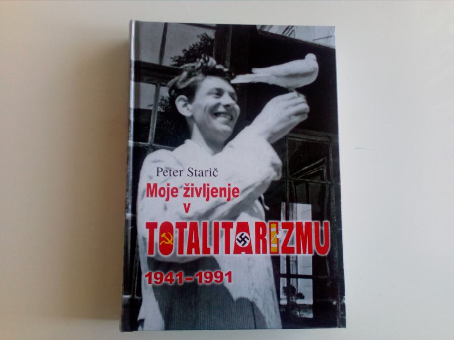 PETER STARIČ: MOJE ŽIVLJENJE V TOTALITARIZMU 1941 - 1991