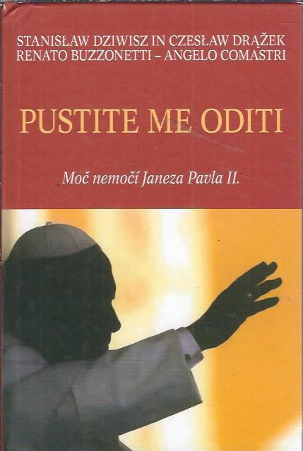 Pustite me oditi : moč nemočí Janeza Pavla II. / Stanisław Dziwisz