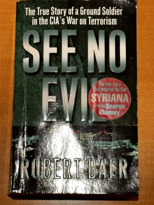 See No Evil: The True Story of a Ground Soldier in the CIA's War on...
