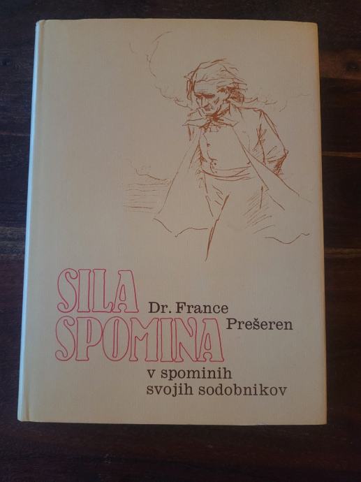 Sila spomina - Dr. France Prešeren v spomin svojih sodobnikov