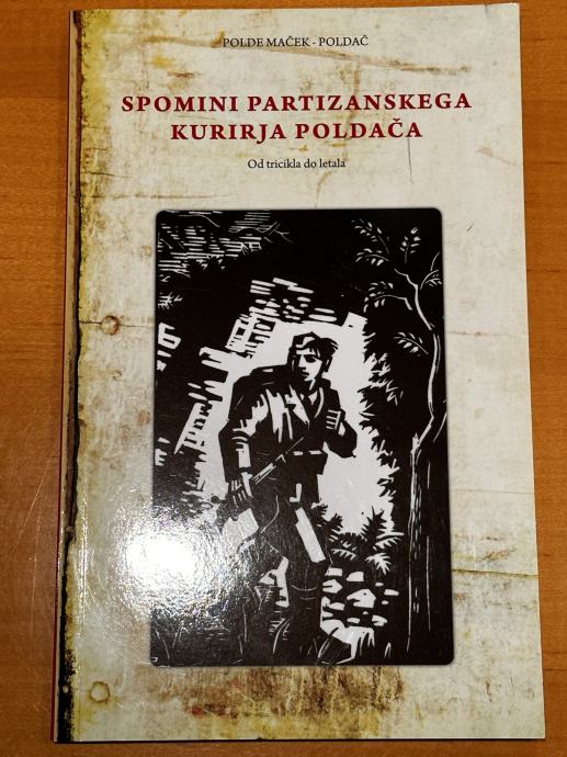 Spomini partizanskega kurirja Poldača, Polde Maček – Poldač