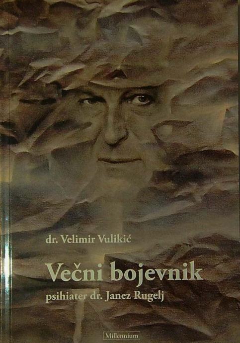 VEČNI BOJEVNIK; PSIHIATER DR. JANEZ RUGELJ, dr. Velimir Vulikić