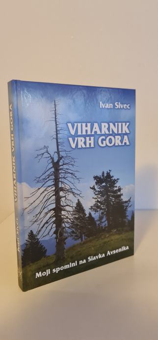 VIHARNIK VRH GORA Moji spomini na Slavka Avsenika (Ivan Sivec)