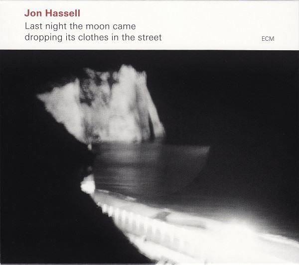 Jon Hassell – Last Night The Moon Came Dropping Its Clothes ...