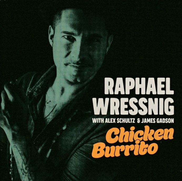 Raphael Wressnig With Alex Schultz & J. Gadson – Chicken Burrito  (CD)