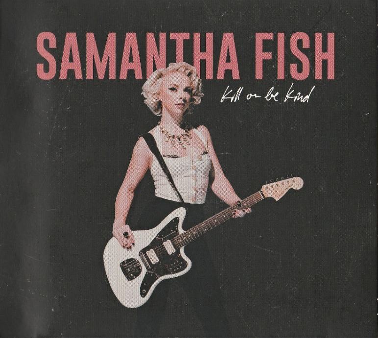 Samantha Fish – Kill Or Be Kind  (CD)