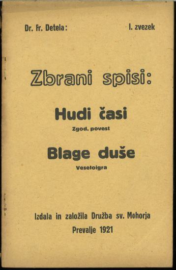 Hudi časi : zgod. povest ; Blage duše : veseloigra / Fr. Detela