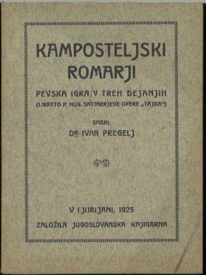 Kamposteljski romarji : pevska igra v treh dejanjih / spisal Iv. Prege