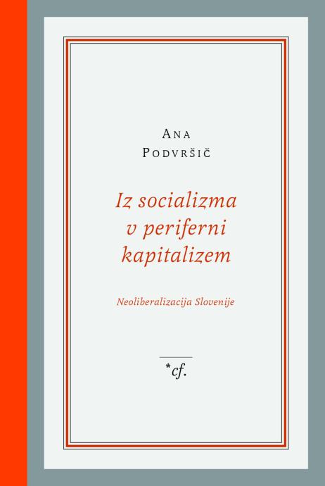 Ana Podvršič: IZ SOCIALIZMA V PERIFERNI KAPITALIZEM