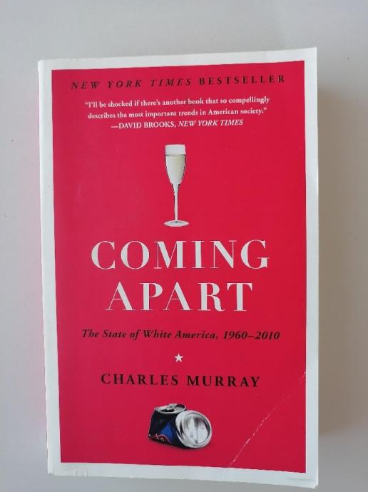 CHARLES MURRAY, COMING APART, THE STATE OF WHITE AMERICA 1960-2010