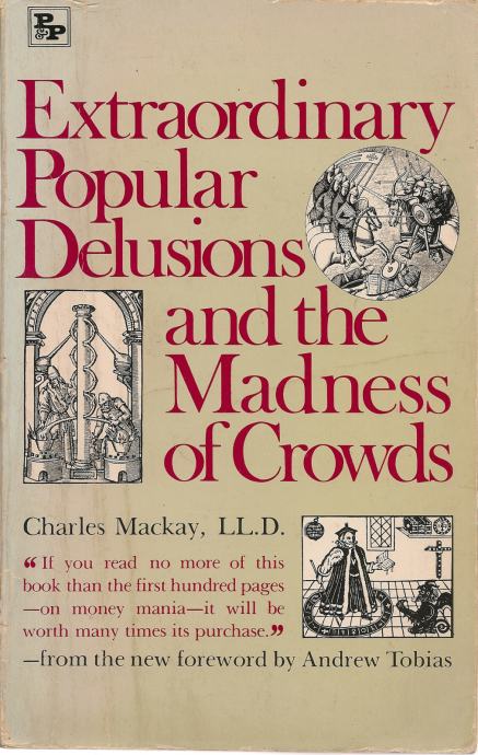 Extraordinary Popular Delusions and the Madness of Crowds