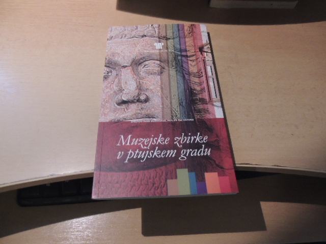 MUZEJSKE ZBIRKE V PTUJSKEM GRADU A. BRENCE POKRAJISNKI MUZEJ 2006