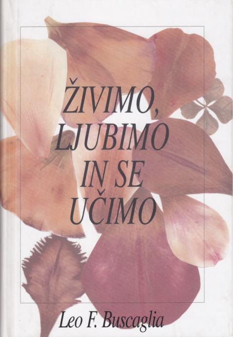 Leo F. Buscaglia: ŽIVIMO, LJUBIMO IN SE UČIMO