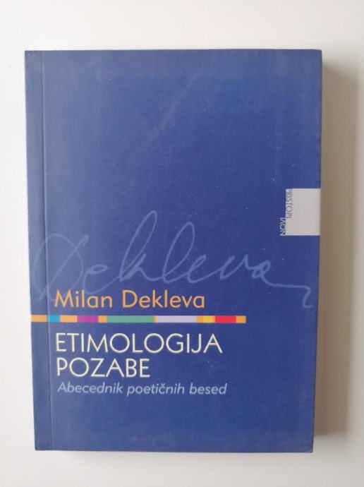 MILAN DEKLEVA, ETIMOLOGIJA POZABE, ABECEDNIK POETIČNIH BESED