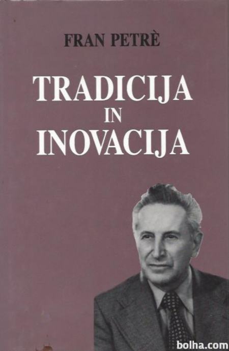 Tradicija in inovacija: izbrane študije in eseji Fran Petrè