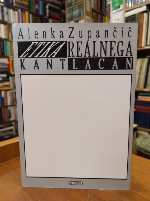 Alenka Zupančič: Etika realnega - Kant, Lacan