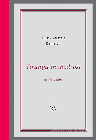 Alexandre Kojève: TIRANIJA IN MODROST in drugi spisi