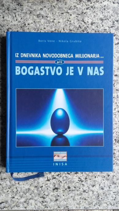 Boris Vene/Nikola Grubiša:BOGASTVO JE V NAS-IZ DNEVNIKA MILIJONARJA