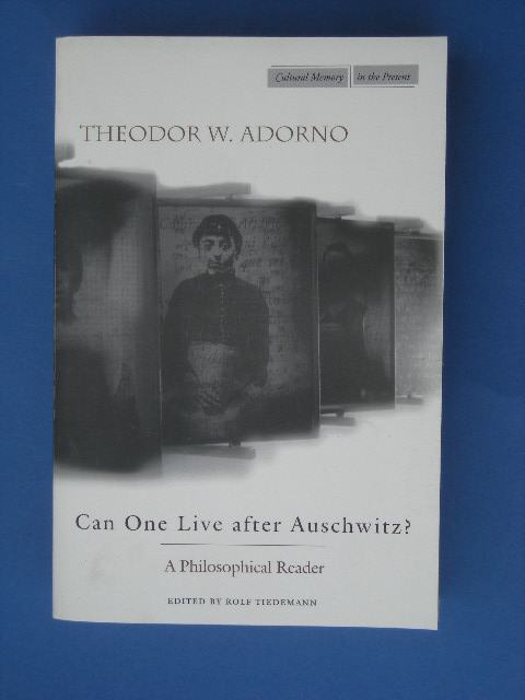 CAN ONE LIVE AFTER AUSCHWITZ - Theodor W. Adorno