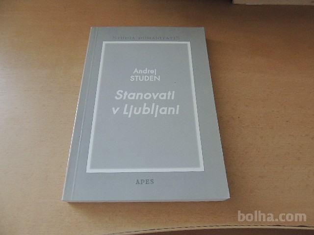 STANOVATI V LJUBLJANI A. STUDEN STUDIA HUMANITATIS 1995